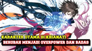 11 Anime dengan Mc Dikhianati lalu Menjadi Overpower !!! Wajib Kalian Tonton !!