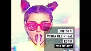 Lisitsyn, Misha Klein feat. Esfir -  – This Is My SHit(Geonis & Wallmers Remix)