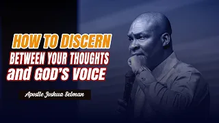 HOW TO DISCERN BETWEEN YOUR THOUGHTS AND GOD'S VOICE FOR DESTINY  - APOSTLE JOSHUA SELMAN