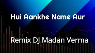 Hui aankh nam aur ye Dil muskuraya Remix DJ Madan Verma