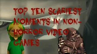 Top Ten Scariest Moments in Non-Horror Video Games