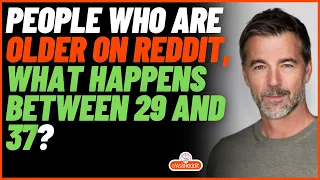 People Who Are Older on Reddit, What Happens Between 29 and 37? (r/AskReddit)#short