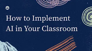 How to Implement AI in Your Classroom