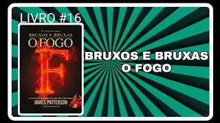 LIVRO 16: Bruxos e Bruxas - O Fogo