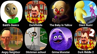 Baldi's Basics Classic,Dark Riddle,The Baby In Yellow,Giant Rush,Angry Neighbor,Grima Monster Scary