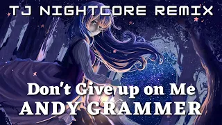 Andy Grammer - Don't Give up on Me [TJ Nightcore Remix]