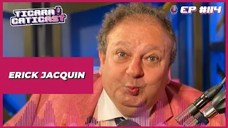 ERICK JACQUIN - TICARACATICAST | EP 114