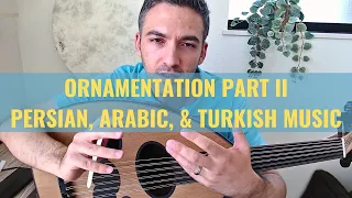 You HAVE to learn Ornamentation - Part 2 - Persian, Arabic, & Turkish music