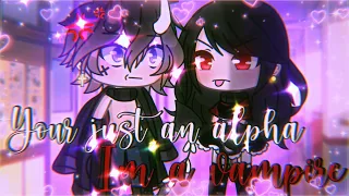 Your just an alpha I’m a vampire || GachaLife MiniMovie || GLMM || ORIGINAL