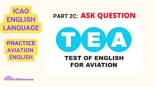 TEA test part 2C: ASK QUESTION. (ICAO English test preparation)