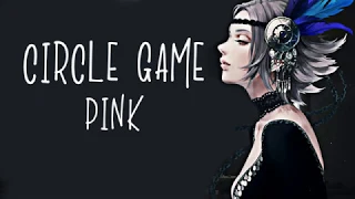 Nightcore → Circle Game ♪ (PINK) LYRICS ✔︎