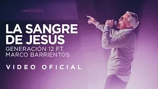 Generación 12 Ft. Marco Barrientos - La Sangre de Jesús (VIDEO OFICIAL) I Musica Cristiana