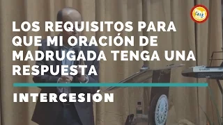 LOS REQUISITOS PARA QUE MI ORACIÓN DE MADRUGADA TENGA UNA RESPUESTA - CULTO DE INTERCESIÓN