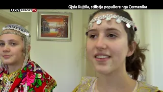 REPORT TV, VERI JUG - GJYLA KUJTILA, STILISTJA POPULLORE NGA ÇERMENIKA