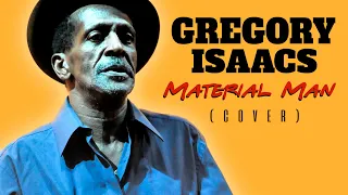 Gregory Isaacs - Material Man (COVER)