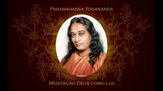 Paramahansa Yogananda - Meditação Deus como luz