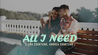 ALL I NEED-ELENA SOHKTUNG FT ANDREA G SOHKTUNG(OFFICIAL MUSIC VIDEO)