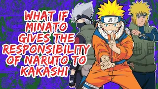 What if Minato Gives The Responsibility of Naruto to Kakashi | Part 1