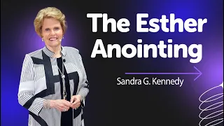 {Prophetic} The Esther Anointing |Dr. Sandra G. Kennedy