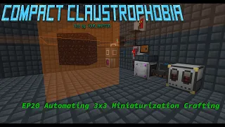 Compact Claustrophobia EP20 Automating 3x3 Miniaturization Crafting