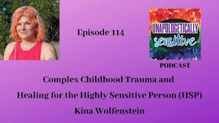 114 Complex Childhood Trauma and Healing for the Highly Sensitive Person (HSP) with Kina Wolfenstein