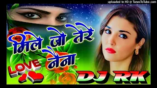 Mile Jo Tere Naina Dj Remix 💞 Love Special Hindi Song 💓 Hard Dholki Mix Dj