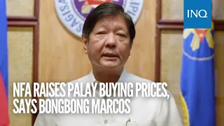 NFA raises palay buying prices, says Bongbong Marcos