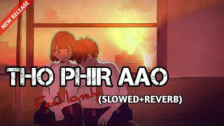 Tho Phir Aao (Slowed+Reverb) |Rain edition | feel lonely