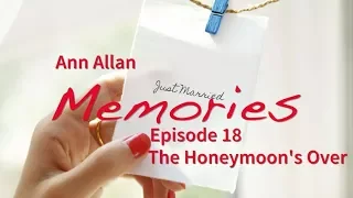 Memories Episode 18: The Honeymoon's Over