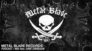 Metal Blade Records Podcast - Ep. 69 with Dave Davidson