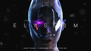 Dark Techno / Cyberpunk / Industrial Mix 'ELYSIUM II' | Dark Electro