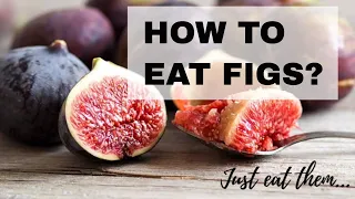 HOW TO EAT FIGS | + some delicious ideas