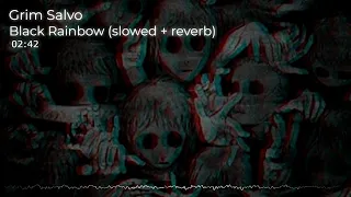 Grim Salvo - BLACK RAINBOW (slowed+reverb)