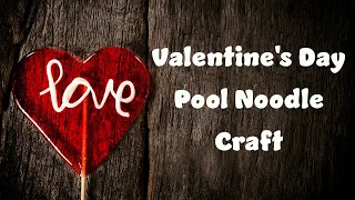 Valentine's Day Pool Noodle Craft Video