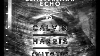 Blasterjaxx vs Calvin Harris - Echo vs Outside (JONYLIF & NTime Mashup)