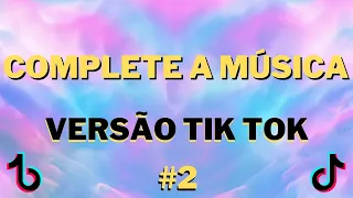 Complete a Música | Versão Tik Tok #2