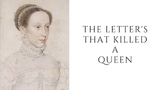 The Letters That KILLED A Queen - Mary Queen of Scots and the casket letters