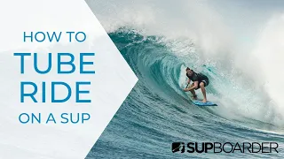 How To Get A Barrel on a SUP + The Secret To Tube Riding / SUP Surfing