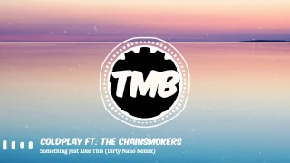 Coldplay & The Chainsmokers - Something Just Like This (Dirty Nano Remix) | [TMB]