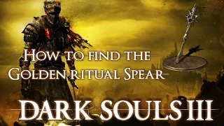 How to find the Golden Ritual Spear Dark Souls 3