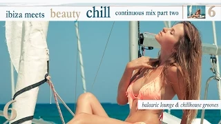 Ibiza meets Beauty Chill Vol.6 - Balearic Lounge & Chill House Grooves Part 2 (HD)