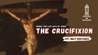 The Last Day of Jesus: The Crucifixion - Pdt. Billy Kristanto | GRII KG