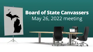 Board of State Canvassers Meeting, May 26, 2022