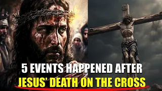 5 Events Happened Immediately After JESUS's Death On The Cross | Bible Mysteries Explained