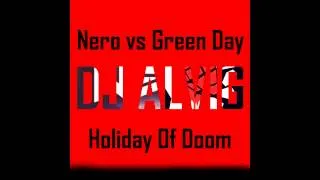 Nero vs Green Day - Holiday of Doom (DJ ALVIG Mashup)