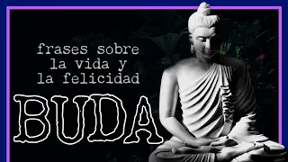 FRASES DE BUDA SOBRE LA VIDA Y LA FELICIDAD. PRIMERA PARTE.