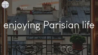 A playlist for enjoying Parisian life - French music