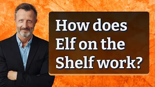 How does Elf on the Shelf work?