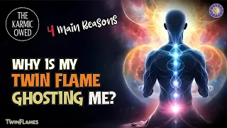 Why Is My Twin Flame Ghosting Me? 🔥 4 Main Reasons ❤️