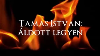 VERS: Áldott legyen /Tamás István/. Előadó: Széles Tamás színművész